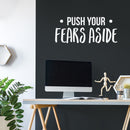 Vinyl Wall Art Decal - Push Your Fears Aside - 15" x 35" - Modern Motivational Quote Sticker For Gym Teen Bedroom Home Living Room Work Office Fitness Decor 3