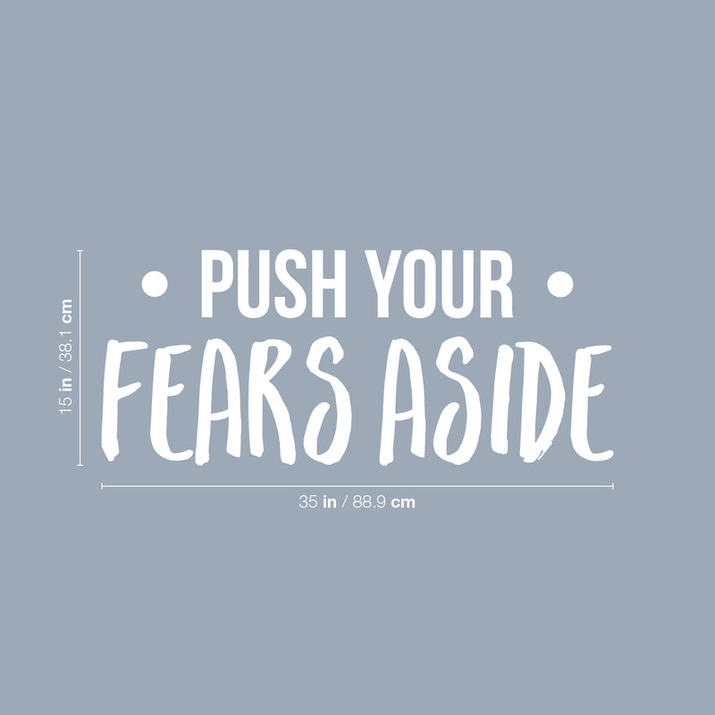 Vinyl Wall Art Decal - Push Your Fears Aside - 15" x 35" - Modern Motivational Quote Sticker For Gym Teen Bedroom Home Living Room Work Office Fitness Decor 4