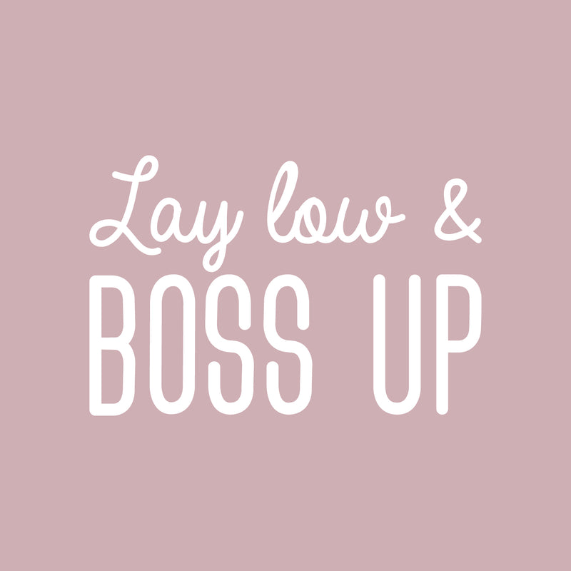 Vinyl Wall Art Decal - Lay Low & Boss Up - 17" x 26" - Cute Trendy inspirational Positive Self Esteem Quote Sticker For Home Bedroom Closet Playroom Office Decor 1