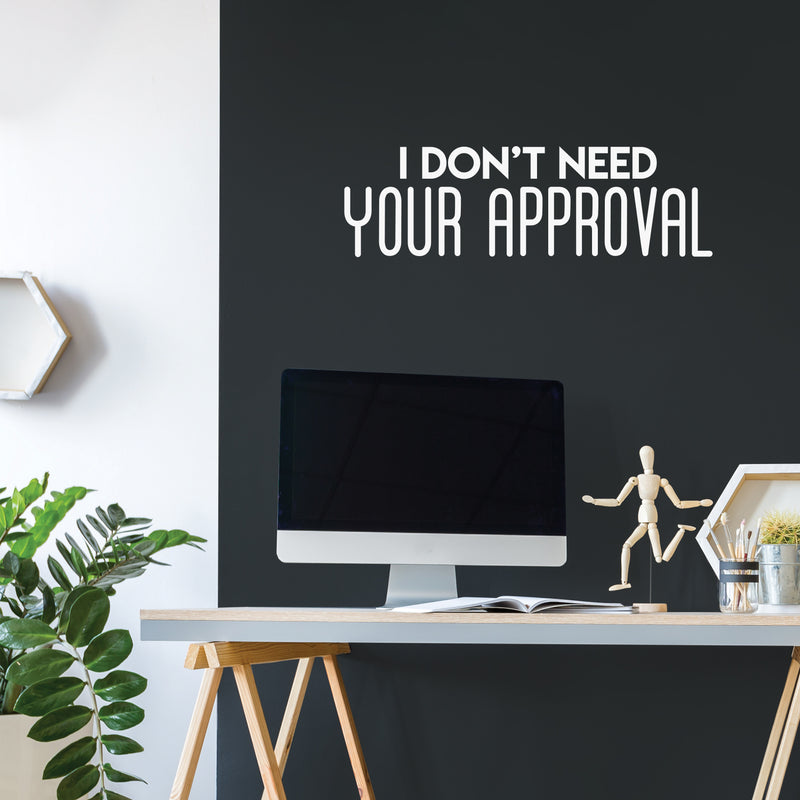 Vinyl Wall Art Decal - I Don't Need Your Approval - 10" x 33" - Modern Motivational Optimism Quote Sticker For Bedroom Home Living Room Work Office Classroom Apartment Decor 2