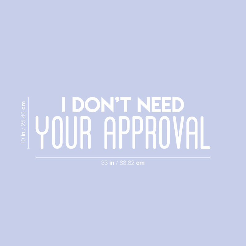 Vinyl Wall Art Decal - I Don't Need Your Approval - 10" x 33" - Modern Motivational Optimism Quote Sticker For Bedroom Home Living Room Work Office Classroom Apartment Decor 4
