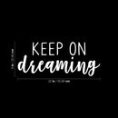 Vinyl Wall Art Decal - Keep On Dreaming - 9" x 22" - Modern Motivational Dreams Quote Sticker For Optimism Teen Bedroom Kids Room Home Office Classroom Decor 4