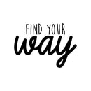 Vinyl Wall Art Decal - Find Your Way - 15.5" x 22" - Trendy Inspirational Positive Good Vibes Quote Sticker For Home Bedroom Living Room Playroom Office Decor 1