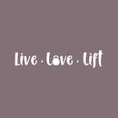 Vinyl Wall Art Decal - Live Love Lift  - 6" x 30" - Trendy Inspirational Positive Good Vibes Quote Sticker For Fitness Gym Workout Center Playroom Office Decor 1