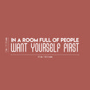Vinyl Wall Art Decal - In A Room Full Of People Want Yourself First - 7" x 35" - Modern Inspirational Positive Quote Sticker For Teen Bedroom Living Room Home Office Decor 4