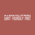 Vinyl Wall Art Decal - In A Room Full Of People Want Yourself First - 7" x 35" - Modern Inspirational Positive Quote Sticker For Teen Bedroom Living Room Home Office Decor 1