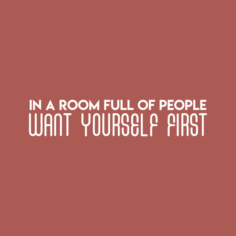 Vinyl Wall Art Decal - In A Room Full Of People Want Yourself First - 7" x 35" - Modern Inspirational Positive Quote Sticker For Teen Bedroom Living Room Home Office Decor 1