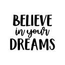 Vinyl Wall Art Decal - Believe In Your Dreams - 17.5" x 22" - Modern Inspirational Self Esteem Quote Sticker For Bedroom Closet Home Office Living Room Apartment Decor 1