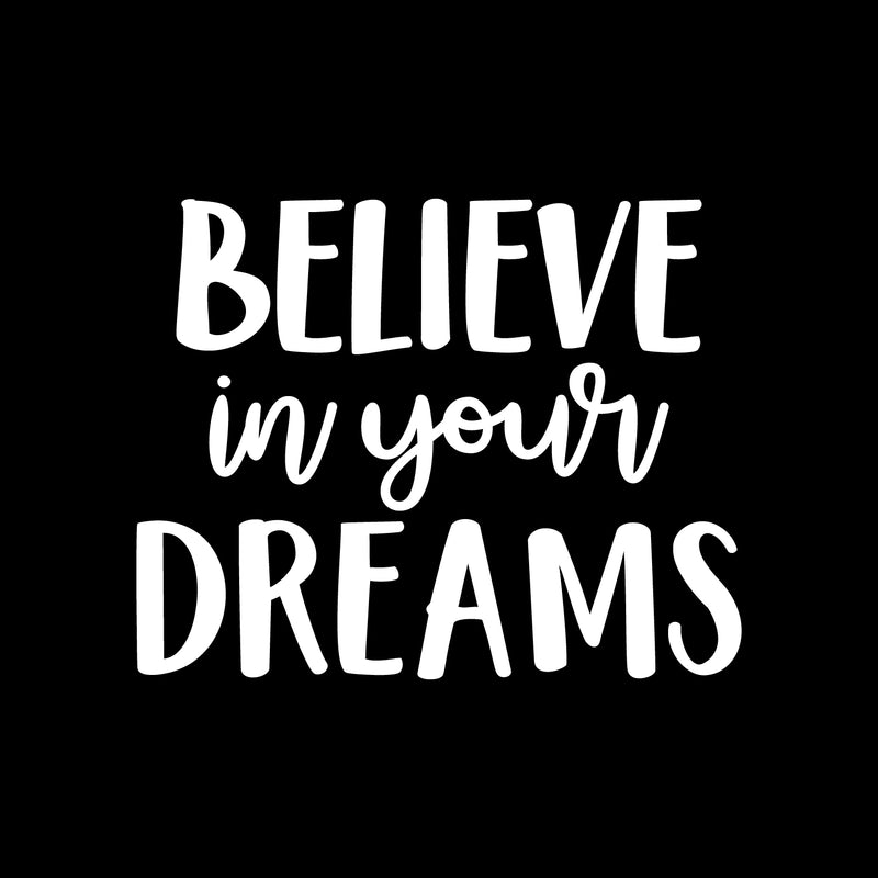 Vinyl Wall Art Decal - Believe In Your Dreams - 17.5" x 22" - Modern Inspirational Self Esteem Quote Sticker For Bedroom Closet Home Office Living Room Apartment Decor 1