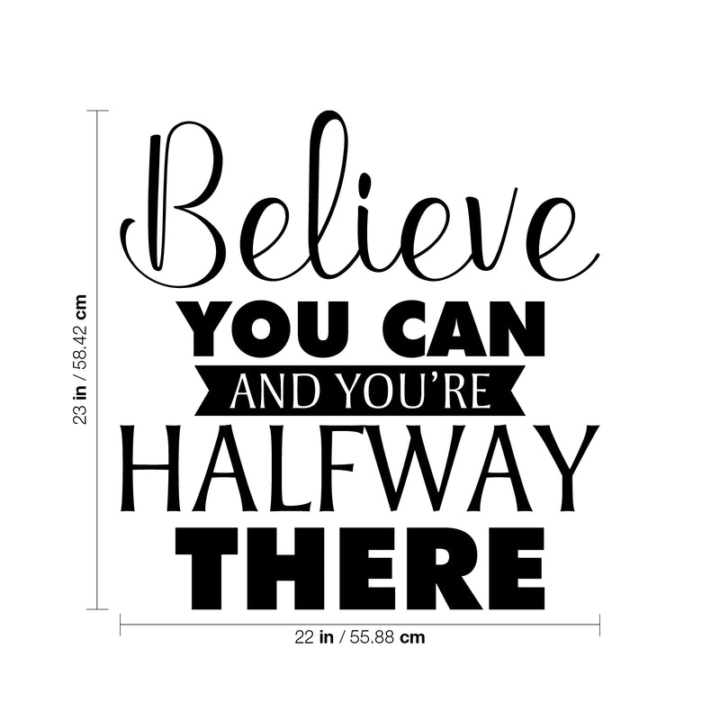 Vinyl Wall Art Decal - Believe You Can And You're Halfway There - 23" x 22" - Trendy Inspirational Good Vibes Quote Sticker For Bedroom Living Room Office Coffee Shop Gym Fitness Classroom Decor 4