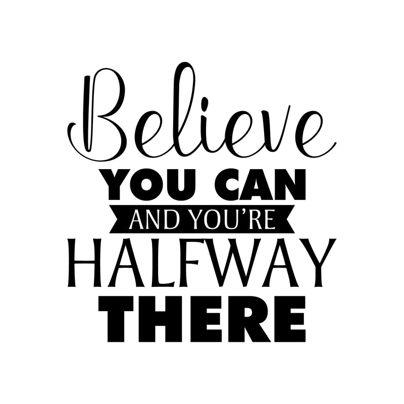 Vinyl Wall Art Decal - Believe You Can And You're Halfway There - 23" x 22" - Trendy Inspirational Good Vibes Quote Sticker For Bedroom Living Room Office Coffee Shop Gym Fitness Classroom Decor 1