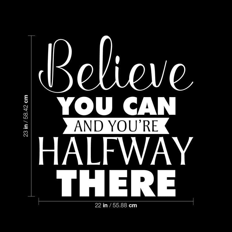 Vinyl Wall Art Decal - Believe You Can And You're Halfway There - 23" x 22" - Trendy Inspirational Good Vibes Quote Sticker For Bedroom Living Room Office Coffee Shop Gym Fitness Classroom Decor 4