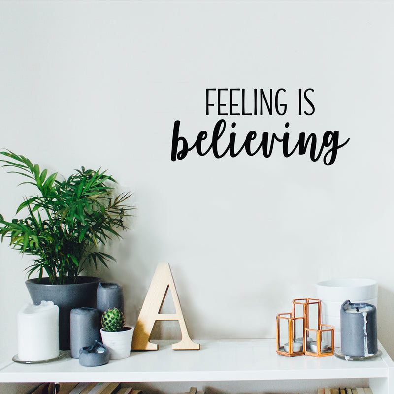 Vinyl Wall Art Decal - Feeling Is Believing - 9. Modern Inspirational Optimism Quote Sticker For Bedroom Home Office Living Room Apartment Decor 2