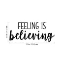 Vinyl Wall Art Decal - Feeling Is Believing - 9.5" x 22" - Modern Inspirational Optimism Quote Sticker For Bedroom Home Office Living Room Apartment Decor 4