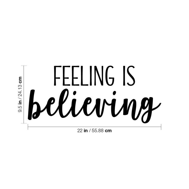 Vinyl Wall Art Decal - Feeling Is Believing - 9.5" x 22" - Modern Inspirational Optimism Quote Sticker For Bedroom Home Office Living Room Apartment Decor 4