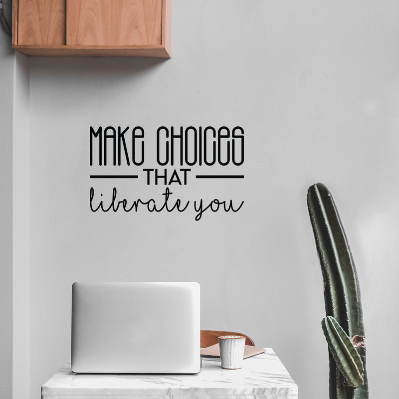 Vinyl Wall Art Decal - Make Choices That Liberate You - 13. Modern Motivational Self Esteem Quote Sticker For Optimism Bedroom Living Room Home Office Classroom Store Decor 2