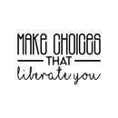 Vinyl Wall Art Decal - Make Choices That Liberate You - 13. Modern Motivational Self Esteem Quote Sticker For Optimism Bedroom Living Room Home Office Classroom Store Decor 1