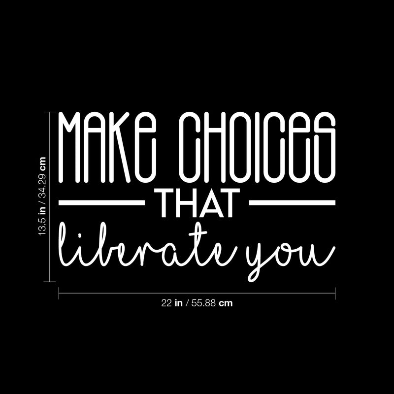 Vinyl Wall Art Decal - Make Choices That Liberate You - 13.5" x 22" - Modern Motivational Self Esteem Quote Sticker For Optimism Bedroom Living Room Home Office Classroom Store Decor 4