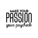 Vinyl Wall Art Decal - Make Your Passion Your Paycheck - 22" x 30" - Modern Motivational Optimism Quote Sticker For Bedroom Home Living Room Work Office Classroom Apartment Decor 1