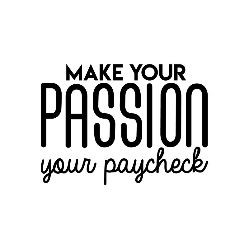 Vinyl Wall Art Decal - Make Your Passion Your Paycheck - 22" x 30" - Modern Motivational Optimism Quote Sticker For Bedroom Home Living Room Work Office Classroom Apartment Decor 1