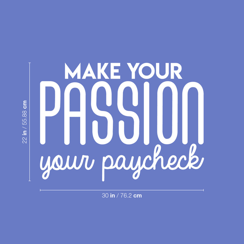 Vinyl Wall Art Decal - Make Your Passion Your Paycheck - 22" x 30" - Modern Motivational Optimism Quote Sticker For Bedroom Home Living Room Work Office Classroom Apartment Decor 4