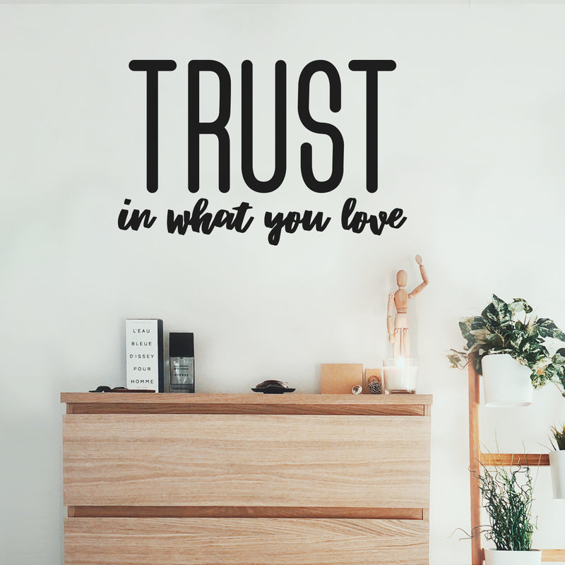 Vinyl Wall Art Decal - Trust In What You Love - - Modern Inspirational Optimism Quote Sticker For Bedroom Home Office Living Room Apartment Classroom Decor 2