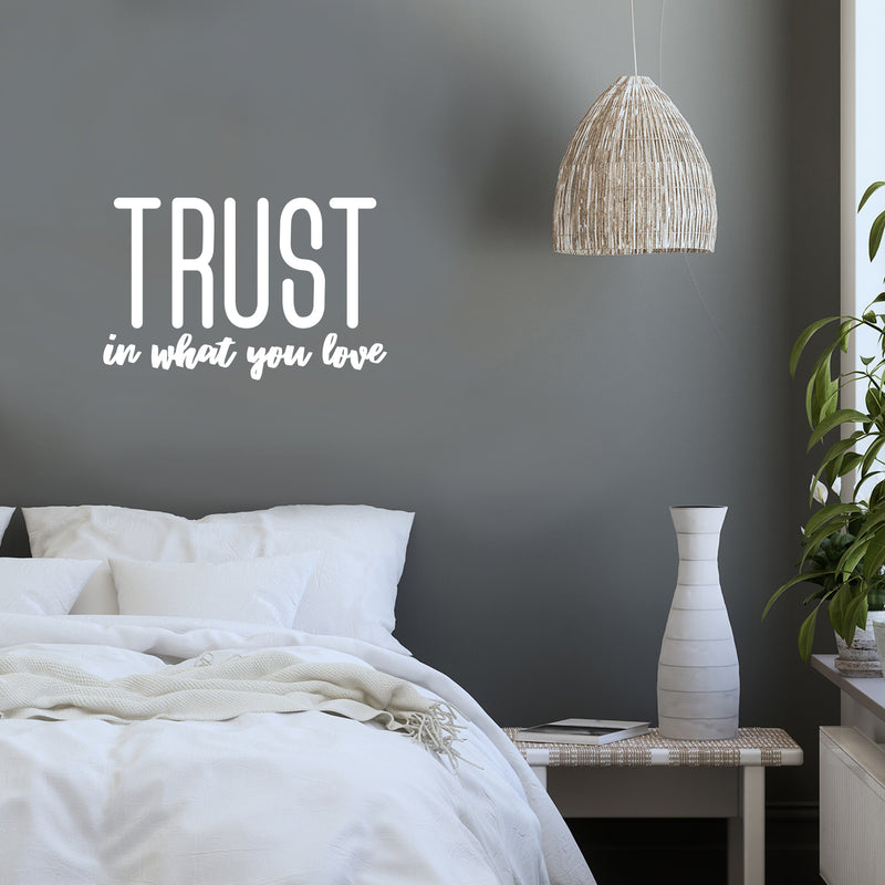 Vinyl Wall Art Decal - Trust In What You Love - 17" x 26.5" - Modern Inspirational Optimism Quote Sticker For Bedroom Home Office Living Room Apartment Classroom Decor 2