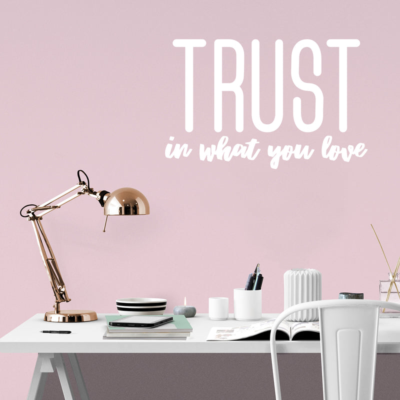 Vinyl Wall Art Decal - Trust In What You Love - 17" x 26.5" - Modern Inspirational Optimism Quote Sticker For Bedroom Home Office Living Room Apartment Classroom Decor 3