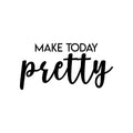 Vinyl Wall Art Decal - Make Today Pretty - Modern Inspirational Positive Day Quote Sticker For Teen Bedroom Closet Living Room Home Office Living Store Decor 1