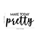 Vinyl Wall Art Decal - Make Today Pretty - 11" x 22" - Modern Inspirational Positive Day Quote Sticker For Teen Bedroom Closet Living Room Home Office Living Store Decor 4