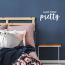 Vinyl Wall Art Decal - Make Today Pretty - 11" x 22" - Modern Inspirational Positive Day Quote Sticker For Teen Bedroom Closet Living Room Home Office Living Store Decor 3
