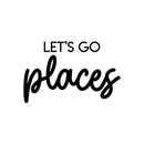 Vinyl Wall Art Decal - Let's Go Places - 14" x 22" - Trendy Inspirational Optimistic Good Vibes Travel Quote Home Bedroom Playroom Living Room Office Coffee Shop Travelers Decor 1