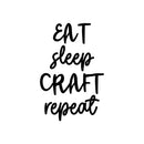 Vinyl Wall Art Decal - Eat Sleep Craft Repeat - 26" x 17" - Modern Motivational Optimism Quote Sticker For Teen Bedroom Home Kids Room Work Office Classroom Coffee Shop Store Decor 1