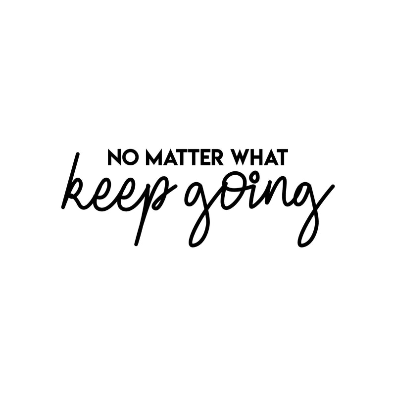 Vinyl Wall Art Decal - No Matter What Keep Going - Modern Motivational Optimism Quote Sticker For Teen Bedroom Living Room Home Work Office Classroom Decor 1