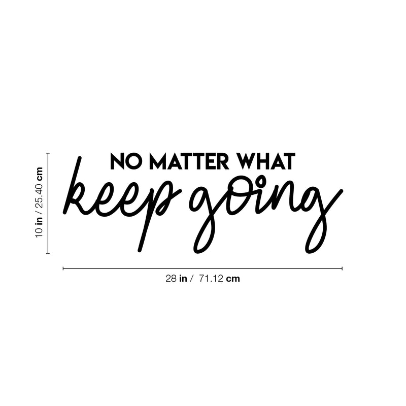 Vinyl Wall Art Decal - No Matter What Keep Going - 10" x 28" - Modern Motivational Optimism Quote Sticker For Teen Bedroom Living Room Home Work Office Classroom Decor 4