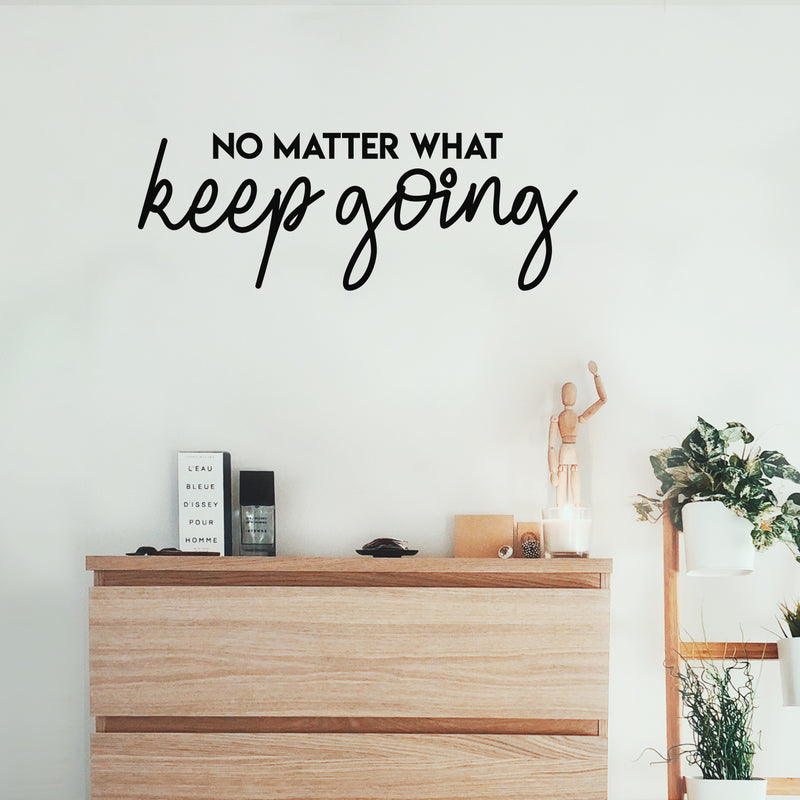 Vinyl Wall Art Decal - No Matter What Keep Going - 10" x 28" - Modern Motivational Optimism Quote Sticker For Teen Bedroom Living Room Home Work Office Classroom Decor 3