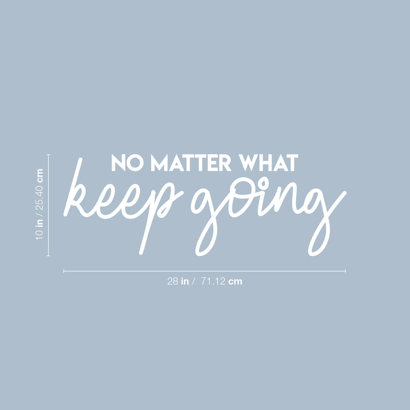 Vinyl Wall Art Decal - No Matter What Keep Going - 10" x 28" - Modern Motivational Optimism Quote Sticker For Teen Bedroom Living Room Home Work Office Classroom Decor 4