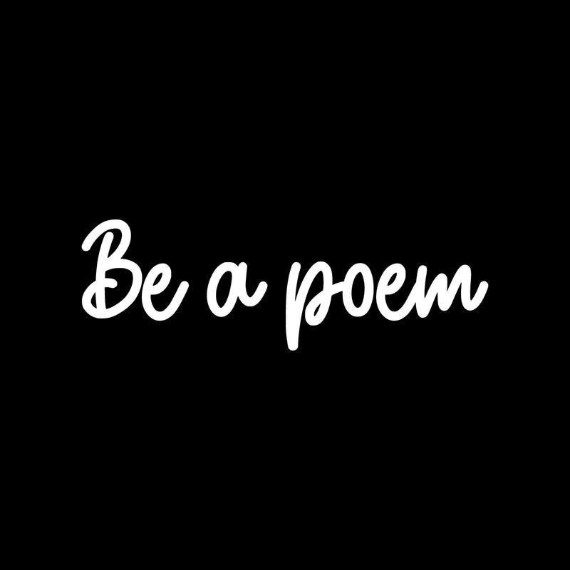 Vinyl Wall Art Decal - Be A Poem - 7" x 22" - Trendy Inspirational Positive Self Esteem Quote Sticker For Bedroom Closet Living Room Work Office Coffee Shop Decor 1