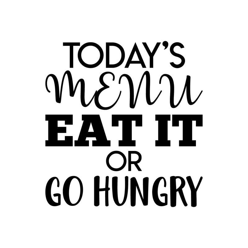 Vinyl Wall Art Decal - Today's Menu Eat It Or Go Hungry - 23" x 22" - Modern Funny Quote Sticker Adult Joke For Home Dining Room Kitchen Coffee Shop Store Apartment Decor 1