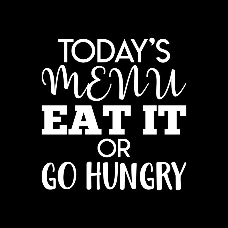 Vinyl Wall Art Decal - Today's Menu Eat It Or Go Hungry - 23" x 22" - Modern Funny Quote Sticker Adult Joke For Home Dining Room Kitchen Coffee Shop Store Apartment Decor 1