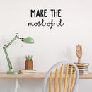 Vinyl Wall Art Decal - Make The Most Of It - 12" x 22" - Modern Motivational Positive Quote Sticker For Living Room Bedroom Office Work Coffee Shop Store Decor 2
