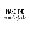 Vinyl Wall Art Decal - Make The Most Of It - 12" x 22" - Modern Motivational Positive Quote Sticker For Living Room Bedroom Office Work Coffee Shop Store Decor 1