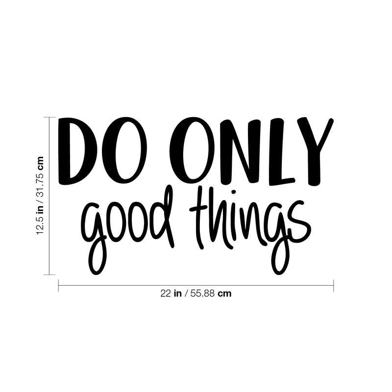 Vinyl Wall Art Decal - Do Only Good Things - 12.5" x 22" - Modern Motivational Optimism Quote Sticker For Teen Bedroom Living Kids Room Home Work Office Classroom Decor 4