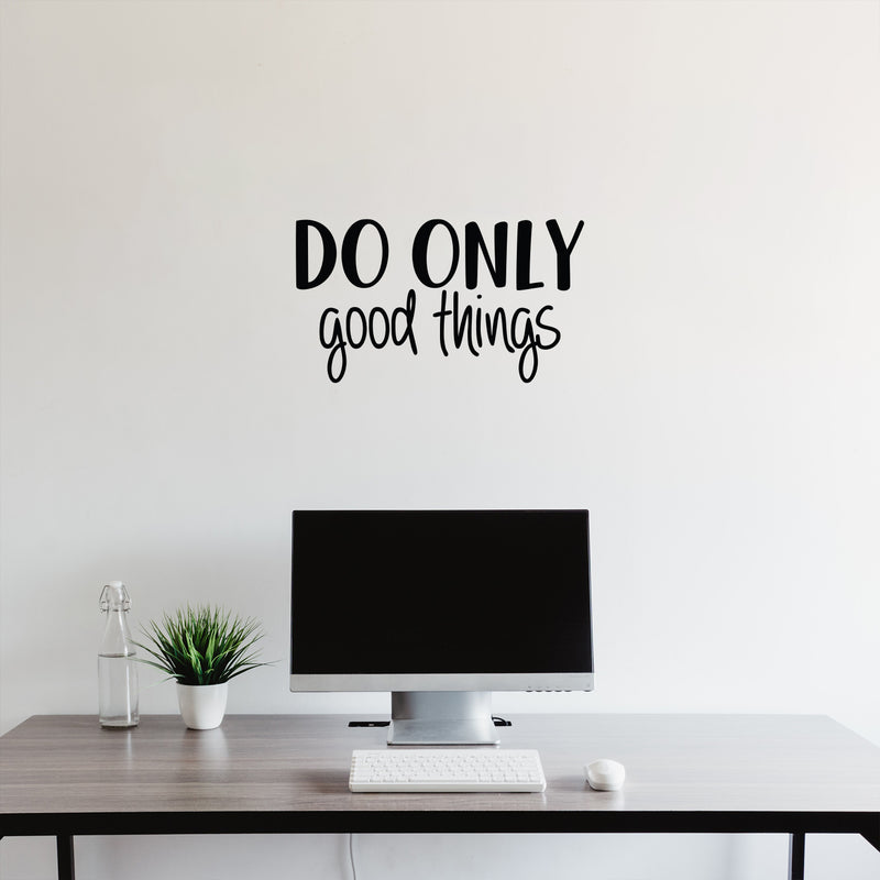 Vinyl Wall Art Decal - Do Only Good Things - 12.5" x 22" - Modern Motivational Optimism Quote Sticker For Teen Bedroom Living Kids Room Home Work Office Classroom Decor 2