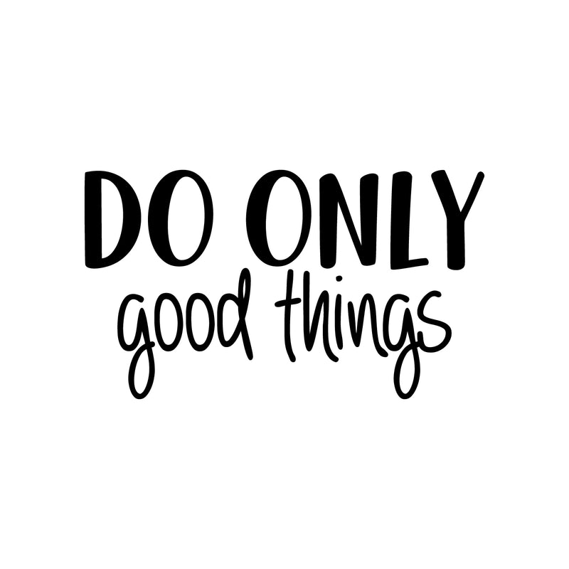 Vinyl Wall Art Decal - Do Only Good Things - 12.5" x 22" - Modern Motivational Optimism Quote Sticker For Teen Bedroom Living Kids Room Home Work Office Classroom Decor 1