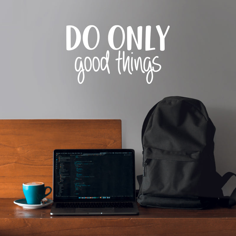 Vinyl Wall Art Decal - Do Only Good Things - 12.5" x 22" - Modern Motivational Optimism Quote Sticker For Teen Bedroom Living Kids Room Home Work Office Classroom Decor 2