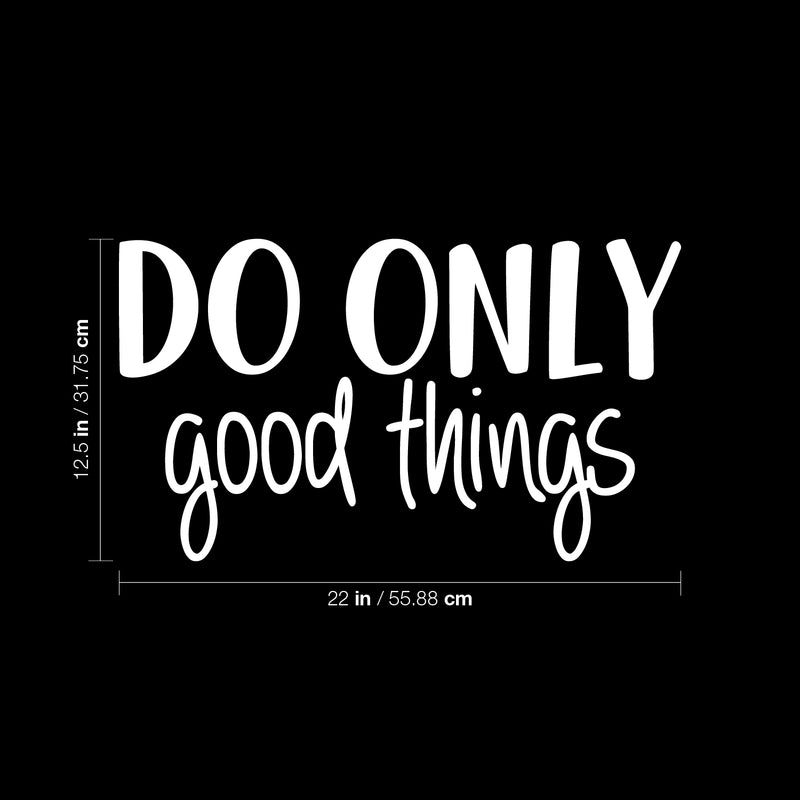 Vinyl Wall Art Decal - Do Only Good Things - 12.5" x 22" - Modern Motivational Optimism Quote Sticker For Teen Bedroom Living Kids Room Home Work Office Classroom Decor 4