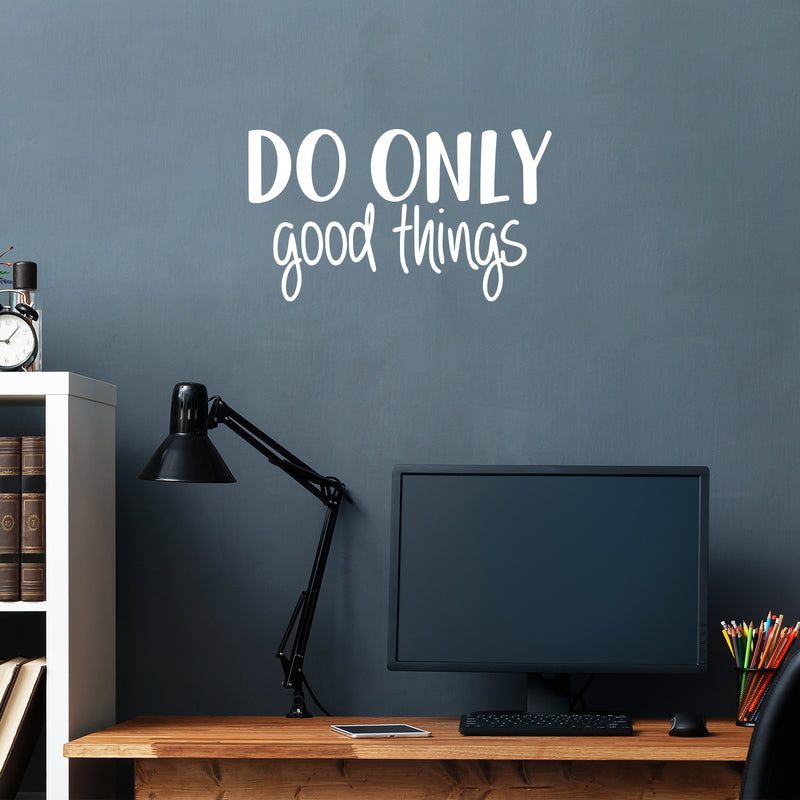 Vinyl Wall Art Decal - Do Only Good Things - 12.5" x 22" - Modern Motivational Optimism Quote Sticker For Teen Bedroom Living Kids Room Home Work Office Classroom Decor 3