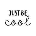 Vinyl Wall Art Decal - Just Be Cool - Trendy Cute Motivational Optimistic Quote Sticker For Home Bedroom Closet Living Room Kids Room Playroom Coffee Shop Office Decor 1