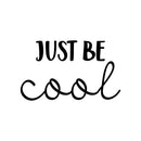 Vinyl Wall Art Decal - Just Be Cool - 13" x 22" - Trendy Cute Motivational Optimistic Quote Sticker For Home Bedroom Closet Living Room Kids Room Playroom Coffee Shop Office Decor 1